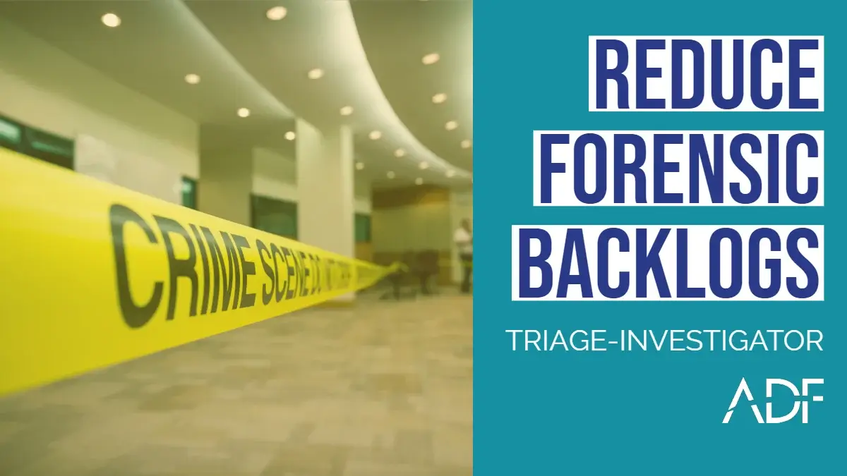 Reduce Forensic Backlogs with ADF Triage-Investigator (1) (2)